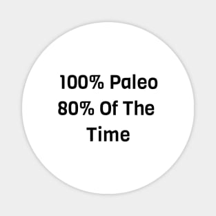 100% Paleo 80% Of The Time Magnet